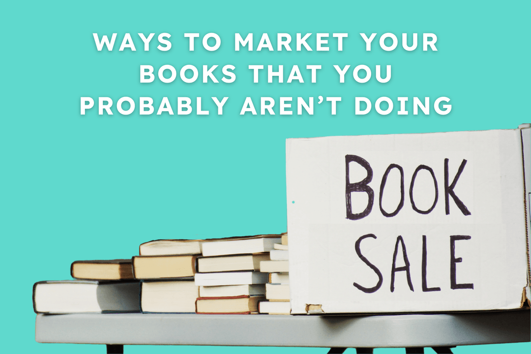 Ways To Market Your Books That You Probably Aren't Doing
